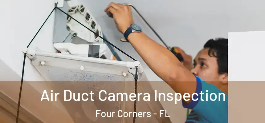 Air Duct Camera Inspection Four Corners - FL