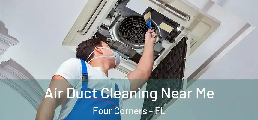  Air Duct Cleaning Near Me Four Corners - FL