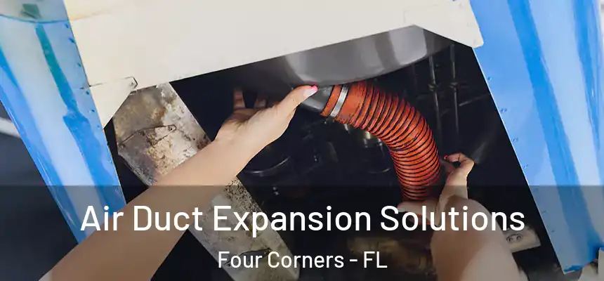 Air Duct Expansion Solutions Four Corners - FL