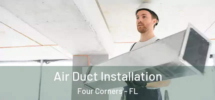 Air Duct Installation Four Corners - FL