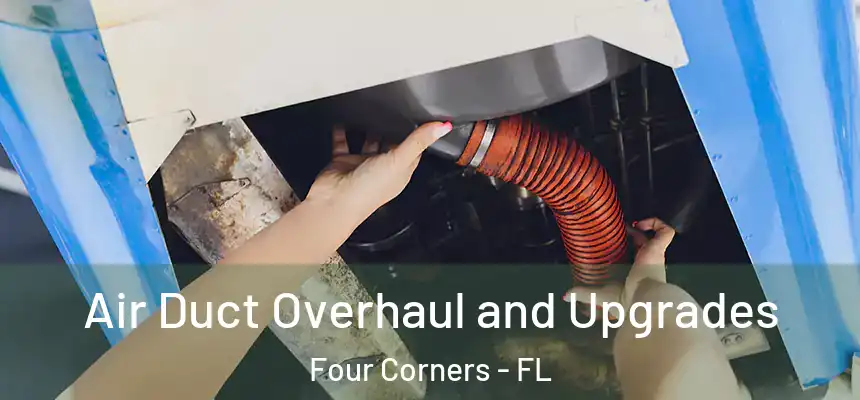 Air Duct Overhaul and Upgrades Four Corners - FL