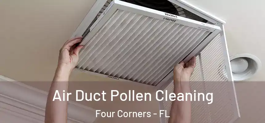 Air Duct Pollen Cleaning Four Corners - FL