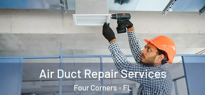 Air Duct Repair Services Four Corners - FL