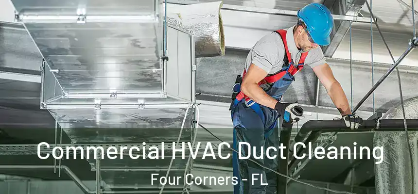 Commercial HVAC Duct Cleaning Four Corners - FL