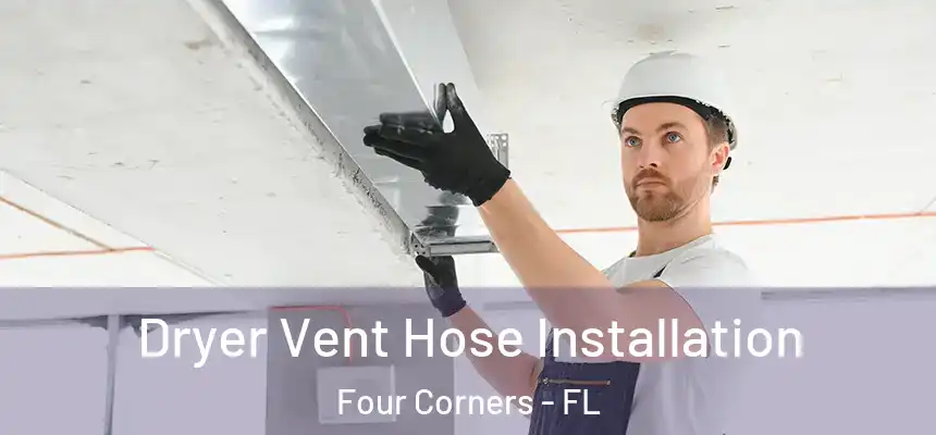 Dryer Vent Hose Installation Four Corners - FL