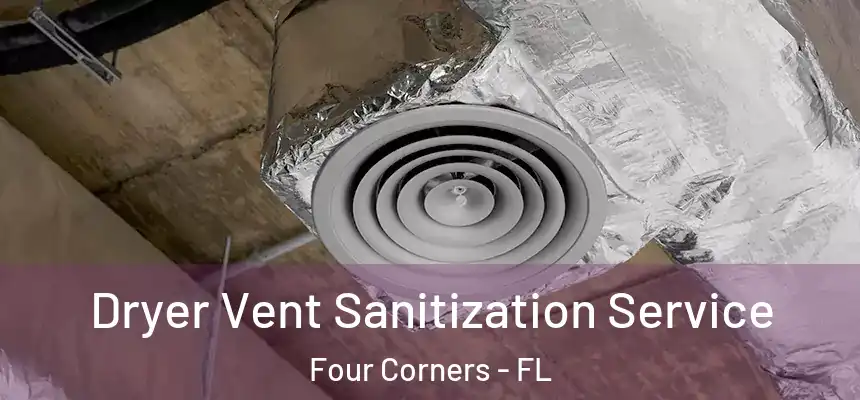 Dryer Vent Sanitization Service Four Corners - FL