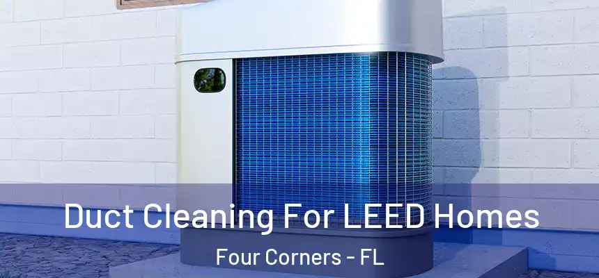  Duct Cleaning For LEED Homes Four Corners - FL
