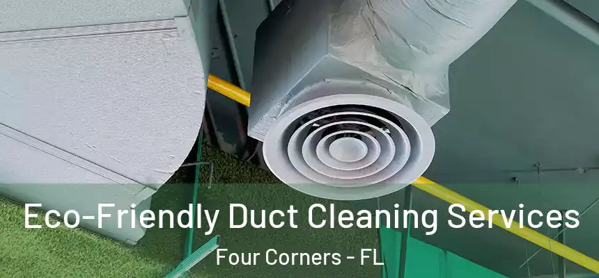 Eco-Friendly Duct Cleaning Services Four Corners - FL