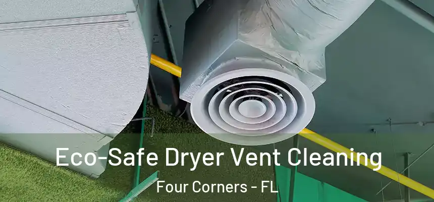 Eco-Safe Dryer Vent Cleaning Four Corners - FL