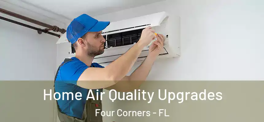 Home Air Quality Upgrades Four Corners - FL