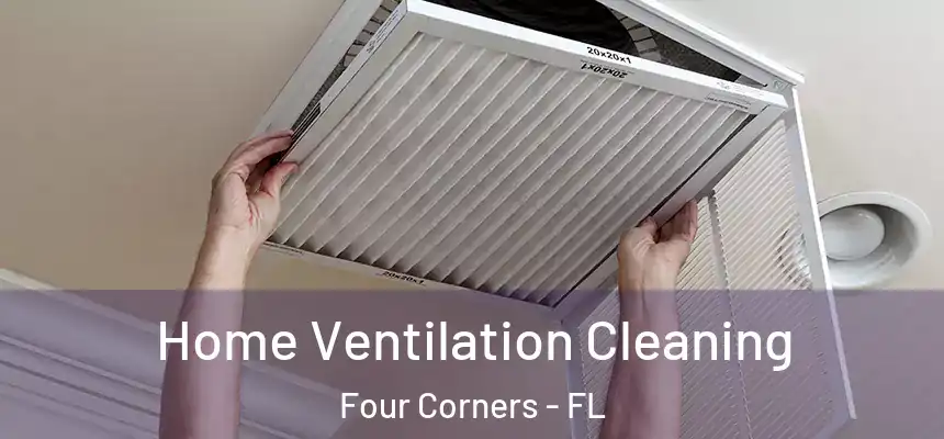 Home Ventilation Cleaning Four Corners - FL