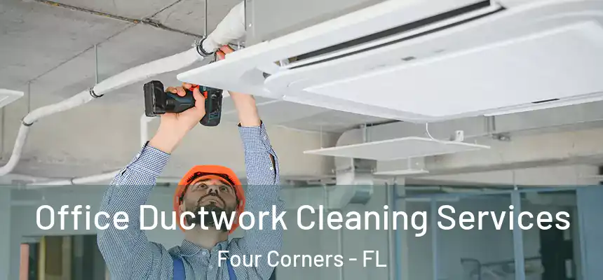 Office Ductwork Cleaning Services Four Corners - FL