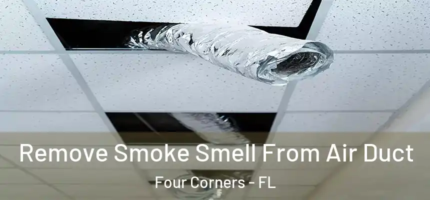 Remove Smoke Smell From Air Duct Four Corners - FL