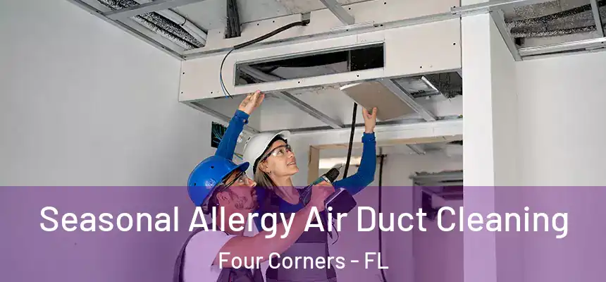 Seasonal Allergy Air Duct Cleaning Four Corners - FL