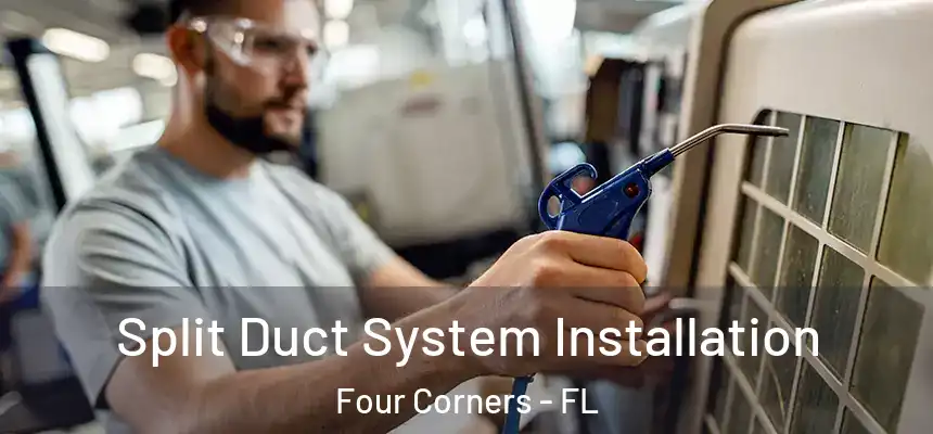 Split Duct System Installation Four Corners - FL
