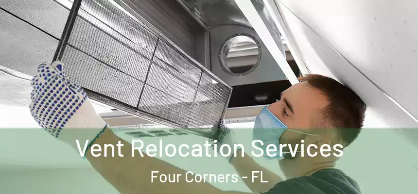 Vent Relocation Services Four Corners - FL