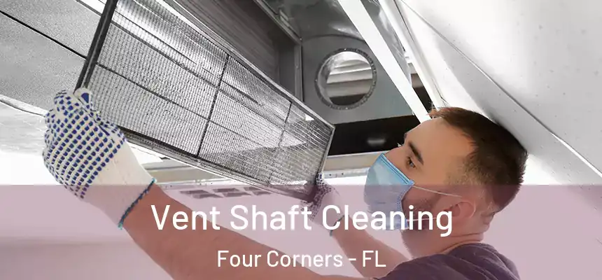 Vent Shaft Cleaning Four Corners - FL