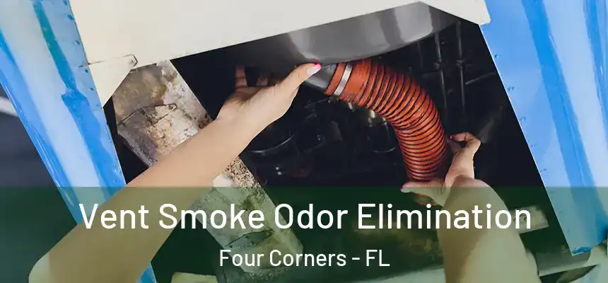Vent Smoke Odor Elimination Four Corners - FL