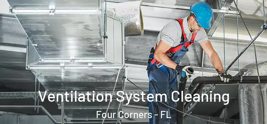 Ventilation System Cleaning Four Corners - FL