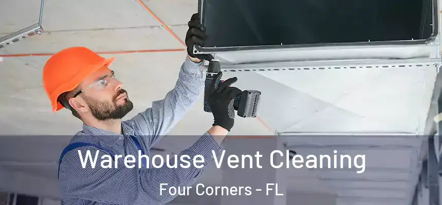 Warehouse Vent Cleaning Four Corners - FL