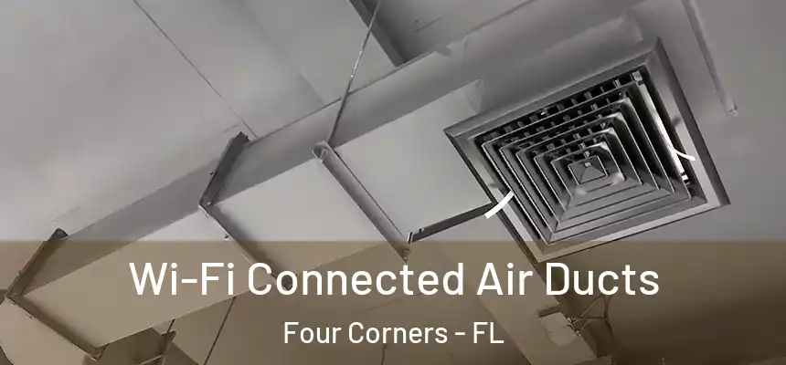 Wi-Fi Connected Air Ducts Four Corners - FL